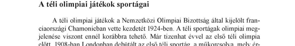 Kulcsszavak: téli olimpia, téli spotok Abstraet The Winter Olympics competition in nine sports 16 numbers began in 1924 in Francé Chamonicban.