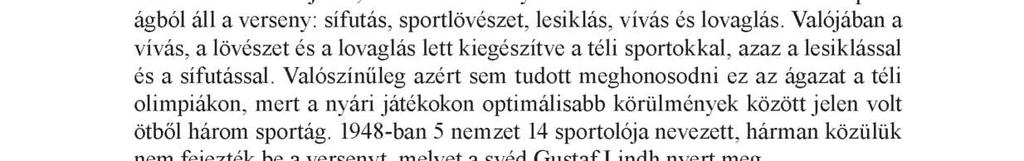 A Téli Olimpiai Játékok elfeledett versenyszámai 47 A z V. téli olimpián a svájci St. Moritzban (1948) került bevezetésre a nyári öttusához hasonló játék, a téli öttusa.