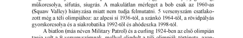 A Téli Olimpiai Játékok elfeledett versenyszámai 39 A z első olimpiától számítva 6 olyan sportág van, amely az összes télen megrendezett játékokon szerepelt: északi összetett, gyorskorcsolya,