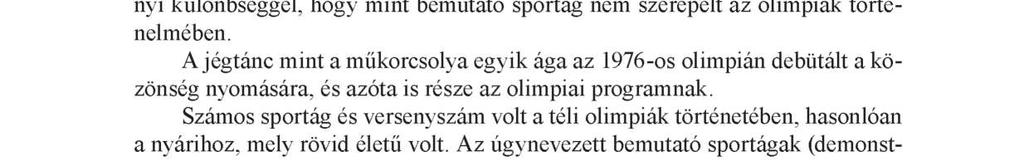 A biatlon (más néven Military Patrol) és a curling 1924-ben az első olimpián tagja volt a 9 versenyszámnak, mellyel elindult a téli olimpiák története, azonban a második olimpián kivették e számokat