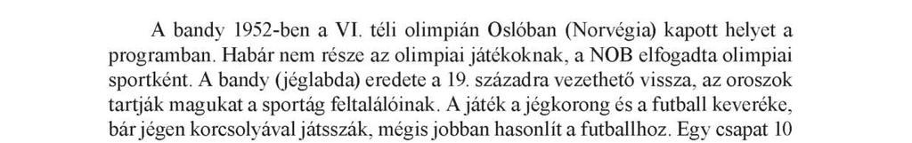 40 Stregova Zsolt, Bíró Melinda, Széles-Kovács Gyula A bandy A bandy 1952-ben a VI. téli olimpián Oslóban (Norvégia) kapott helyet a programban.