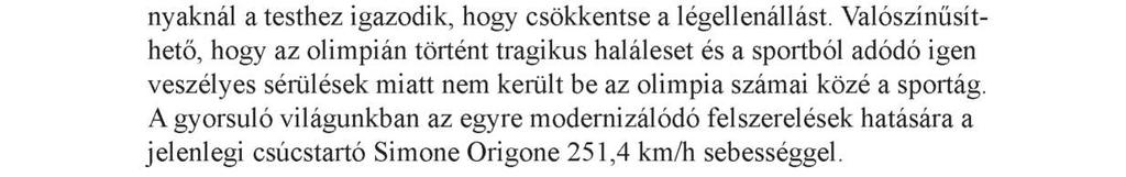 gyorsítson fel a versenyző. Ebből adódóan igen veszélyes sportnak számít.