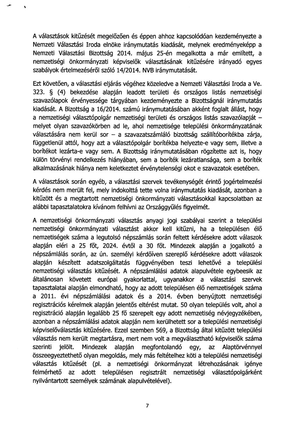 A választások kitűzését megelőzően és éppen ahhoz kapcsolódóan kezdeményezte a Nemzeti Választási Iroda elnöke iránymutatás kiadását, melynek eredményeképp a Nemzeti Választási Bizottság 2014.