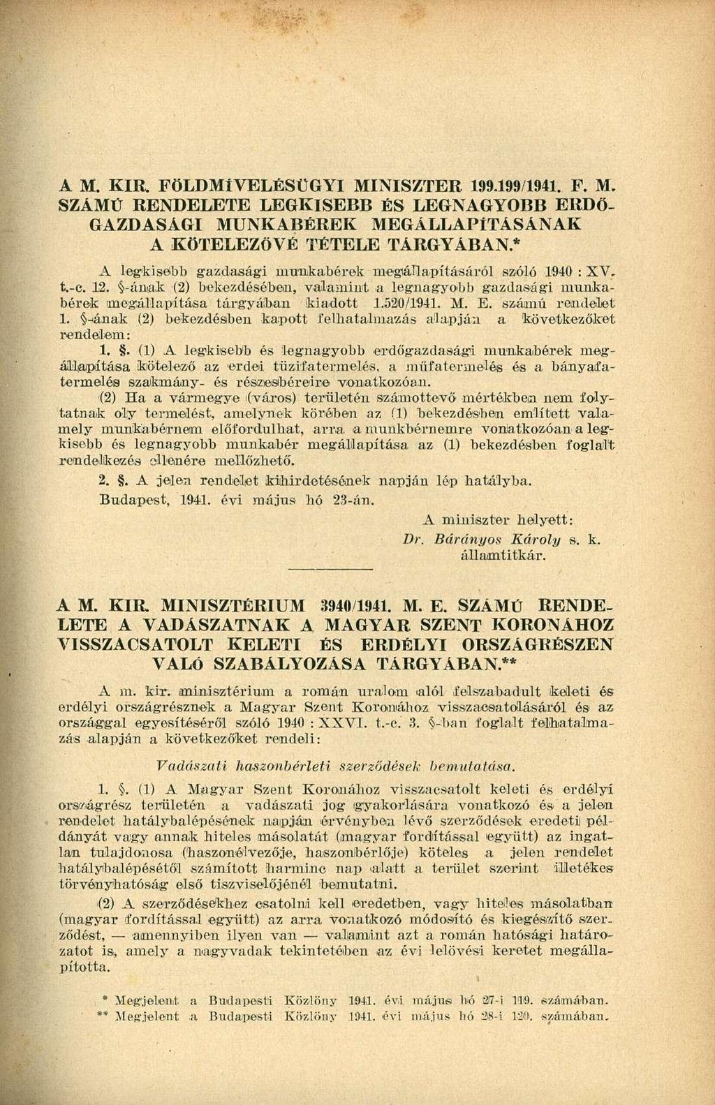 A M. KIR. FÖLDMÍVELÉSÜGYI MINISZTER 199.199/1941. F. M. SZÁMÚ RENDELETE LEGKISEBB ÉS LEGNAGYOBB ERDŐ GAZDASÁGI MUNKABÉREK MEGÁLLAPÍTÁSÁNAK A KÖTELEZŐVÉ TÉTELE TÁRGYÁBAN.