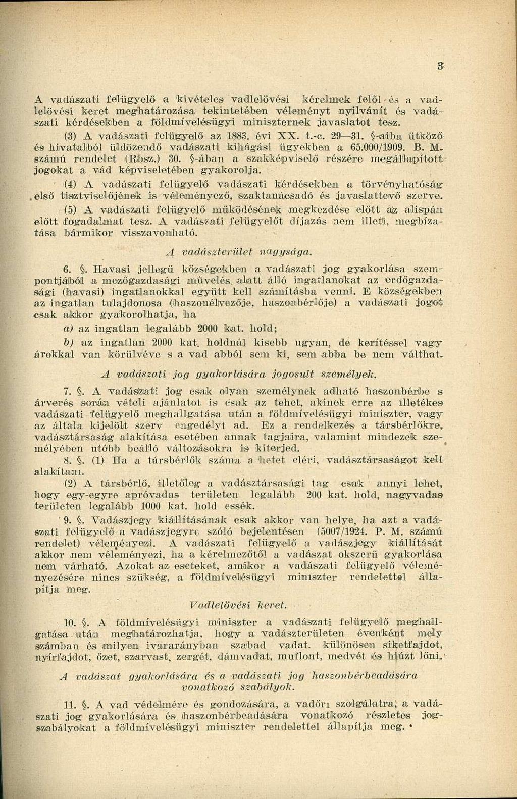 3 A vadászati felügyelő a kivételes vadlelövési kérelmek felől és a vadlelövési keret meghatározása tekintetében véleményt nyilvánít és vadászati kérdésekben a földmívelésügyi miniszternek javaslatot