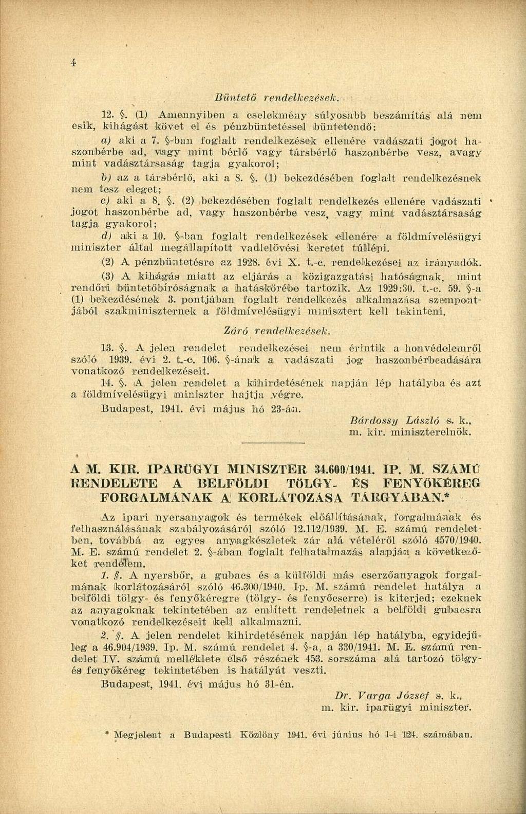 Büntető rendelkezések. 12.. (1) Amennyiben a cselekmény súlyosabb beszámítás" alá nem esik, kihágást követ el és pénzbüntetéssel büntetendő: a) aki a 7. -ba.
