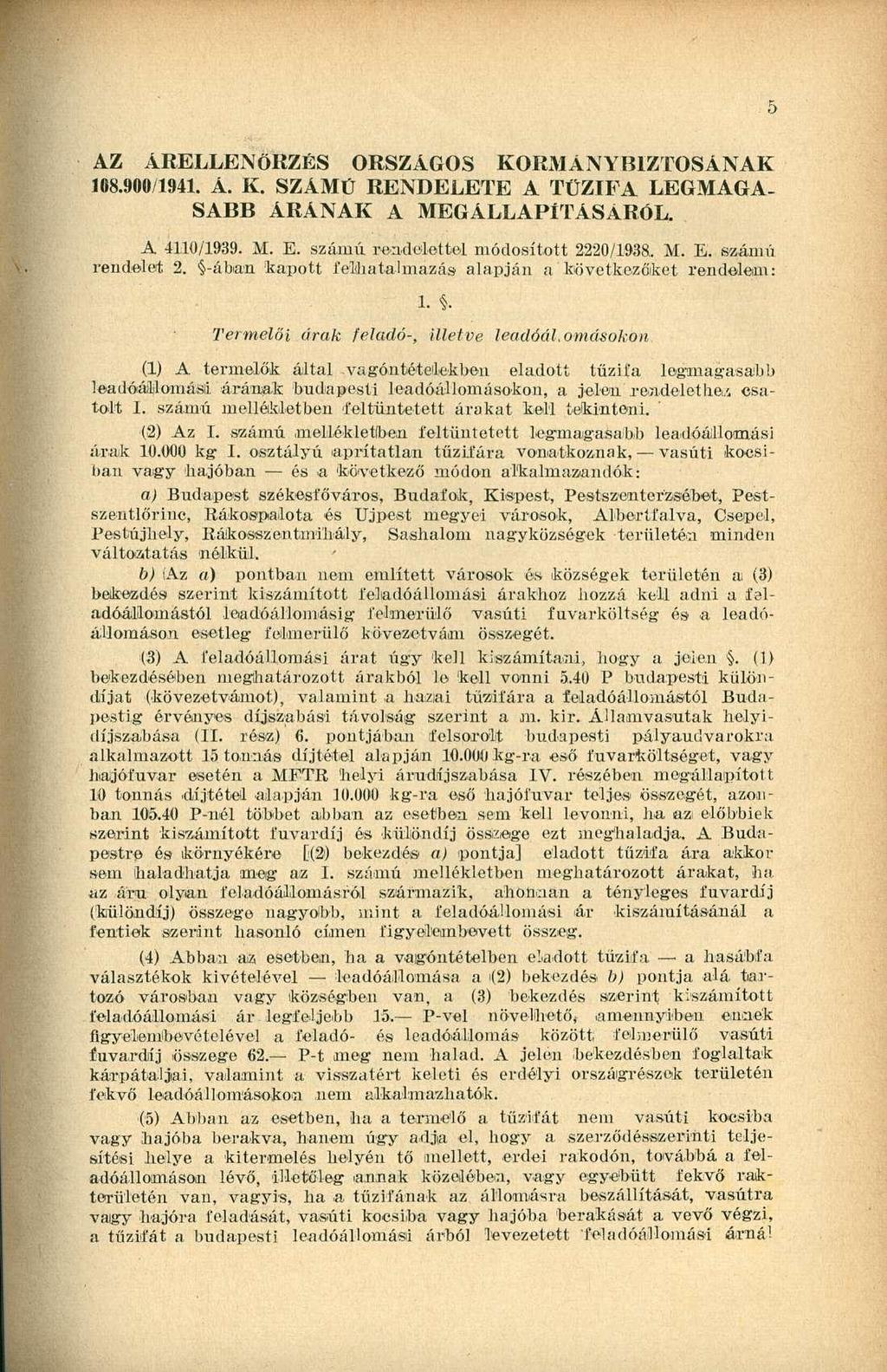 5 AZ ÁRELLENŐRZÉS ORSZÁGOS KORMÁNYBIZTOSÁNAK 108.900/1941. Á. K. SZÁMÚ RENDELETE A TŰZIFA LEGMAGA SABB ÁRÁNAK A MEGÁLLAPÍTÁSÁRÓL. A 4110/1939. M. E. számú rendelettel módosított 2220/1938. M. E. számú rendelet 2.