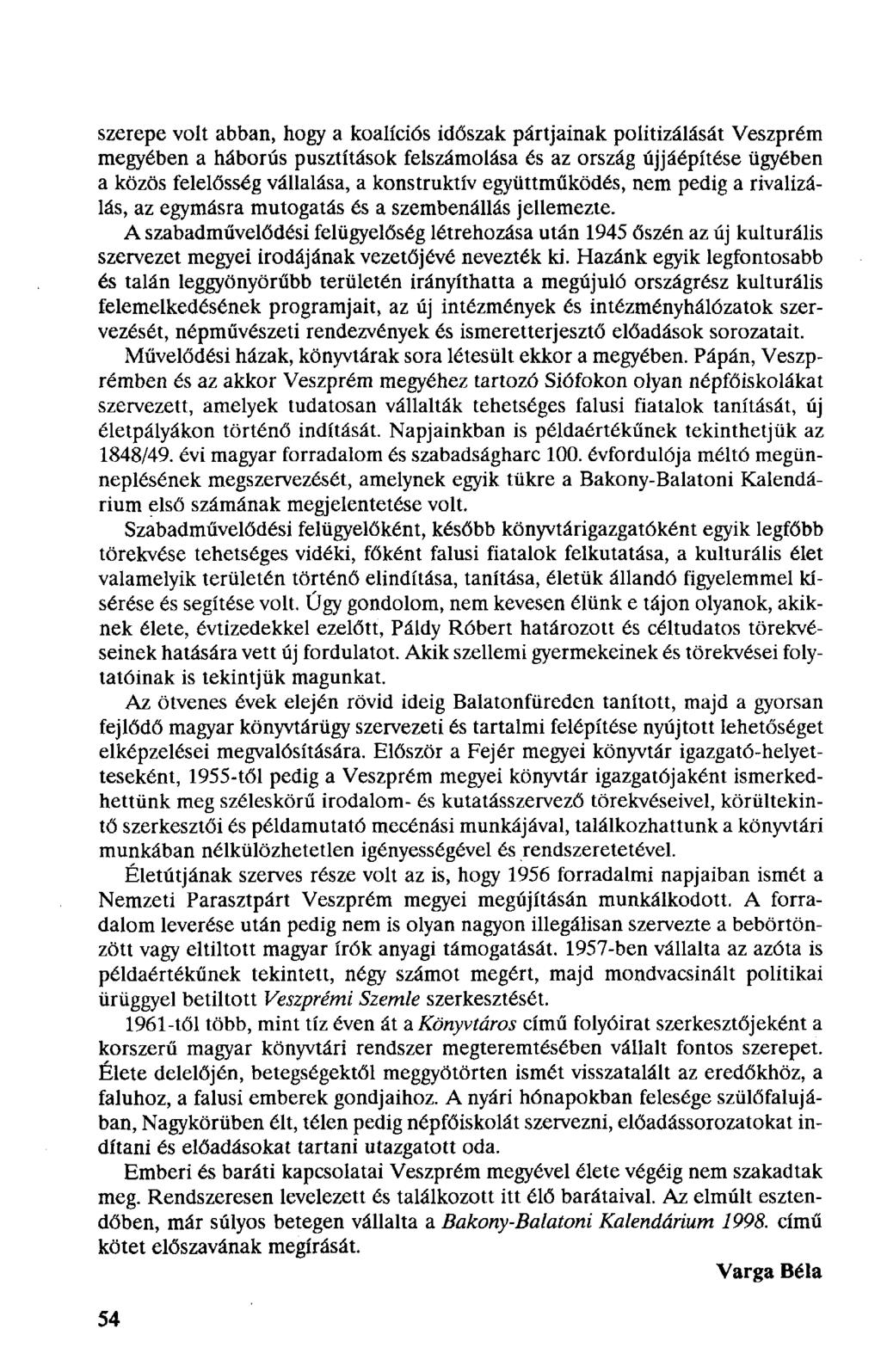 szerepe volt abban, hogy a koalíciós időszak pártjainak politizálását Veszprém megyében a háborús pusztítások felszámolása és az ország újjáépítése ügyében a közös felelősség vállalása, a konstruktív