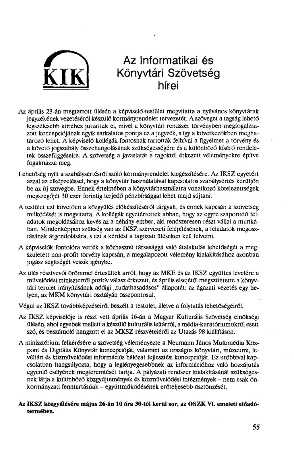 IVIIV Az Informatikai és Könyvtári Szövetség hírei Az április 23-án megtartott ülésén a képviselő-testület megvitatta a nyilvános könyvtárak jegyzékének vezetéséről készülő kormányrendelet tervezetét.