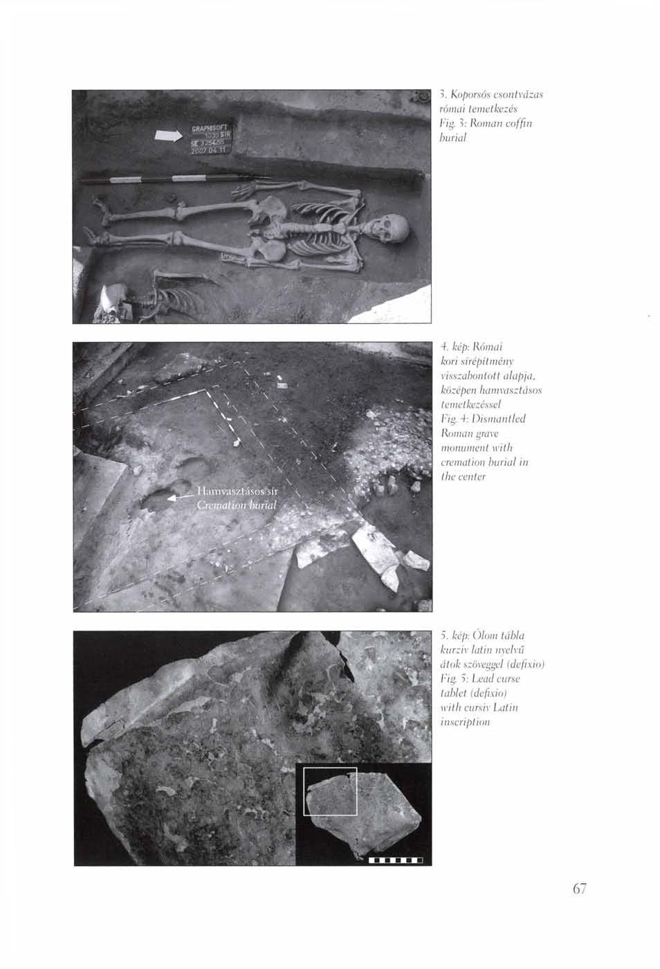 >. Koporsós csontvázas római temetkezés Fig. >: Roman coffin burial -f. kép: Római kori sírépítmény visszabontott alapja, középen hamvasztásos temetkezéssel Fig.
