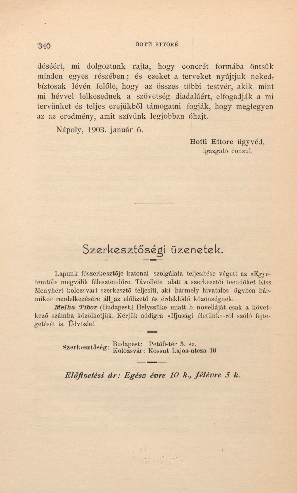340 BOTTl ETTORE déséért, mi dolgoztunk rajta, hogy concrét formába öntsük minden egyes részében; és ezeket a terveket nyújtjuk neked) biztosak lévén felőle, hogy az összes többi testvér, akik mint