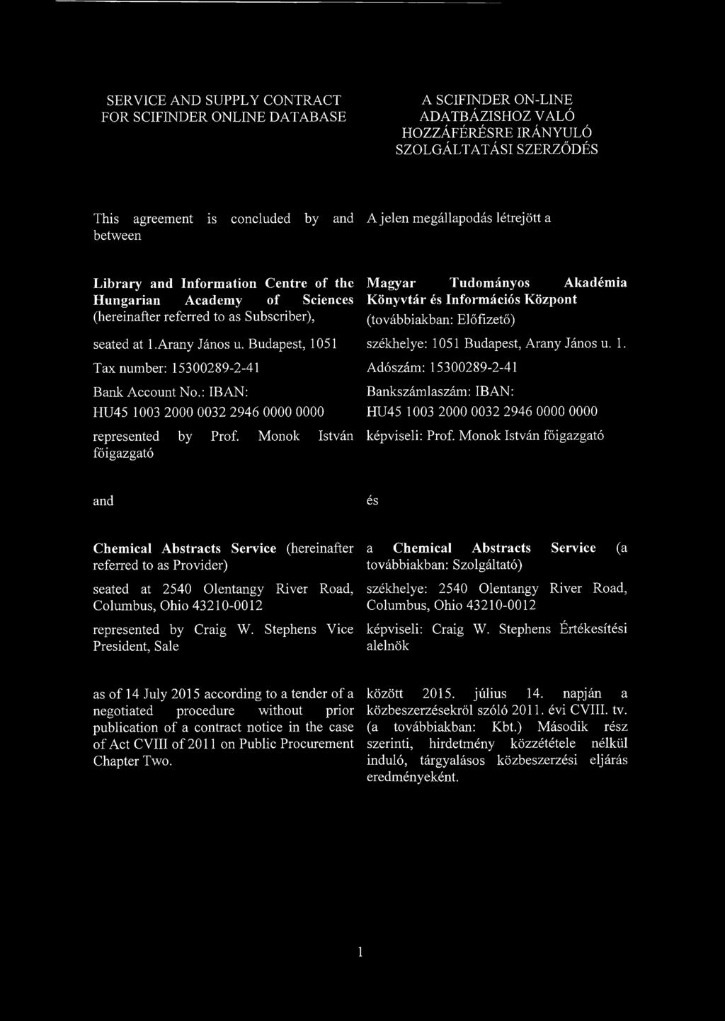 Budapest, 1051 Tax number: 15300289-2-41 Bank Account No.: IB AN: HU45 1003 2000 0032 2946 0000 0000 represented by Prof.