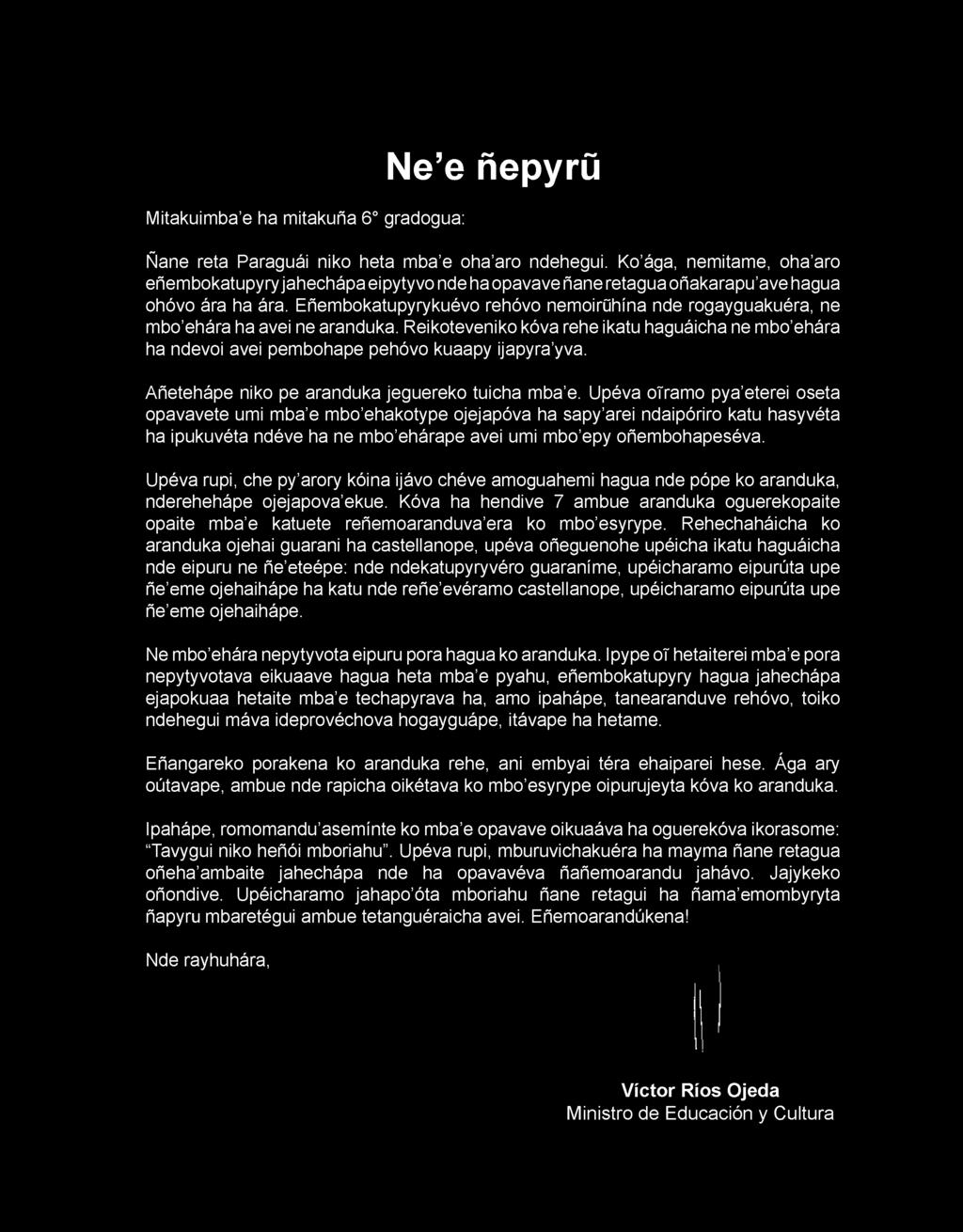 Eñembokatupyrykuévo rehóvo nemoirühína nde rogayguakuéra, ne mbo ehára ha avei ne aranduka. Reikoteveniko kóva rehe ikatu haguáicha ne mbo ehára ha ndevoi avei pembohape pehóvo kuaapy ijapyra yva.