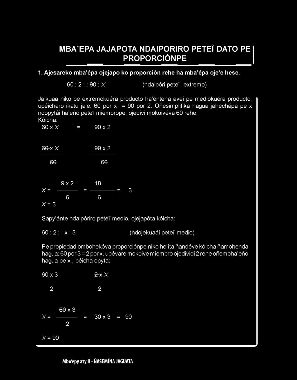 ojejapóta kóicha: 60 : 2 : : x : 3 (ndojekuaái petet medio) Pe propiedad ombohekóva proporciónpe niko he íta ñandéve kóicha ñamohenda hagua: