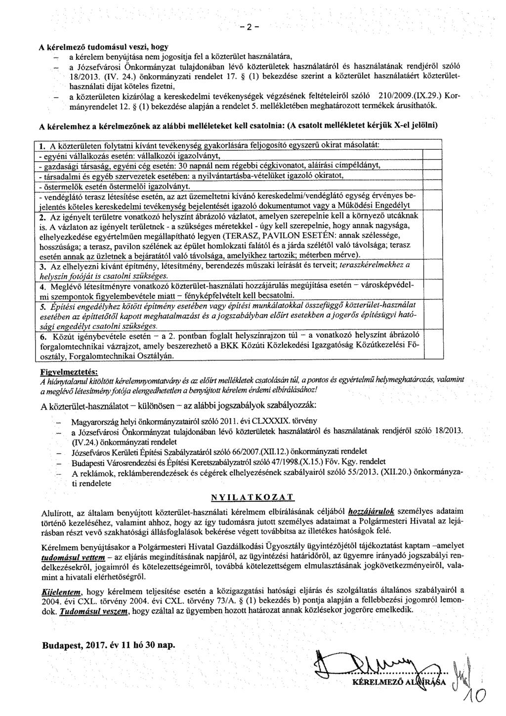 A kérelmező tudomásul veszi, hogy - a kérelem benyújtása nem jogosítja fel a közterület használatára, - a Józsefvárosi Önkormányzat tulajdonában lévő közterületek használatáról és használatának