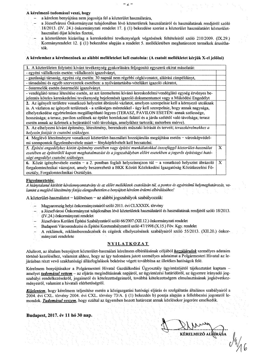 A kérelmező tudomásul veszi, hogy a kérelem benyújtása nem jogosítja fel a közterület használatára, - a Józsefvárosi Önkormányzat tulajdonában lévő közterületek használatáról és használatának