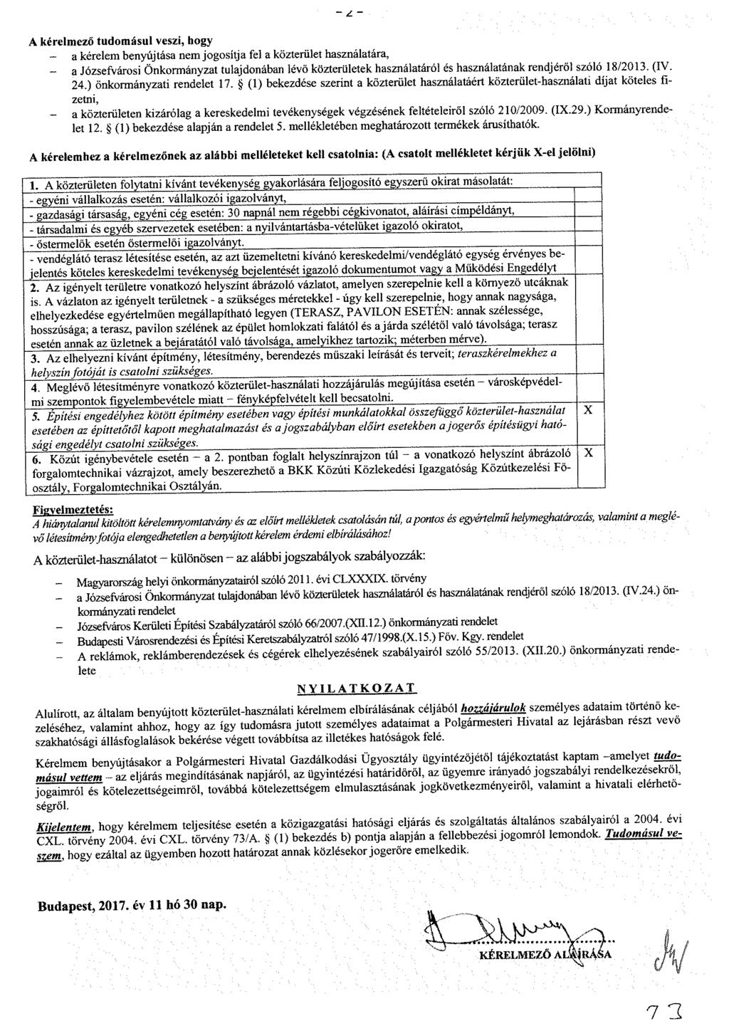 - z - A kérelmező tudomásul veszi, hogy - a kérelem benyújtása nem jogositja fel a közterület használatára, - a Józsefvárosi Önkormányzat tulajdonában lévő közterületek használatáról és használatának