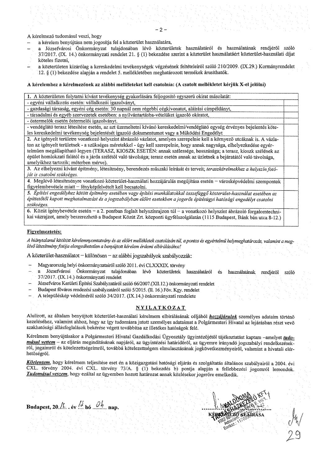 - 2 - A kérelmező tudomásul veszi, hogy - a kérelem benyújtása nem jogosítja fel a közterület használatára, a Józsefvárosi Önkormányzat tulajdonában lévő közterületek használatáról és használatának