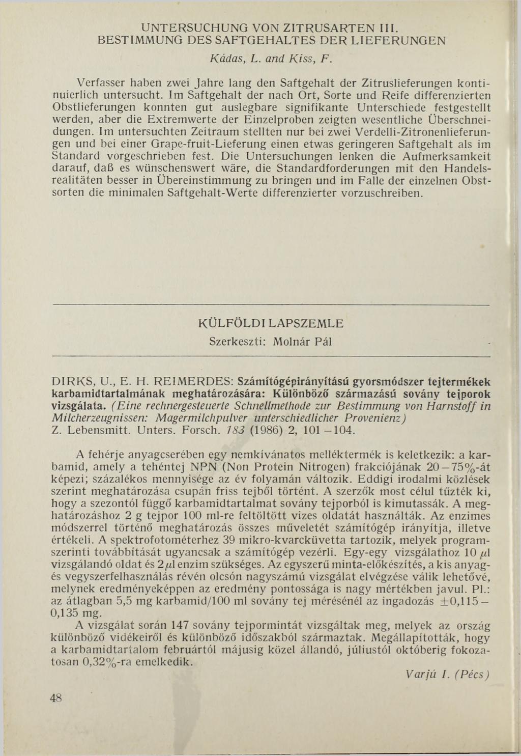 UNTERSUCHUNG VON ZITRUSARTEN III. BESTIMMUNG DES SAFTGEHALTES DER LIEFERUNGEN Kádas, L. and Kiss, F. Verfasser haben zwei Jahre lang den Saftgehalt der Zitruslieferungen kontinuierlich untersucht.