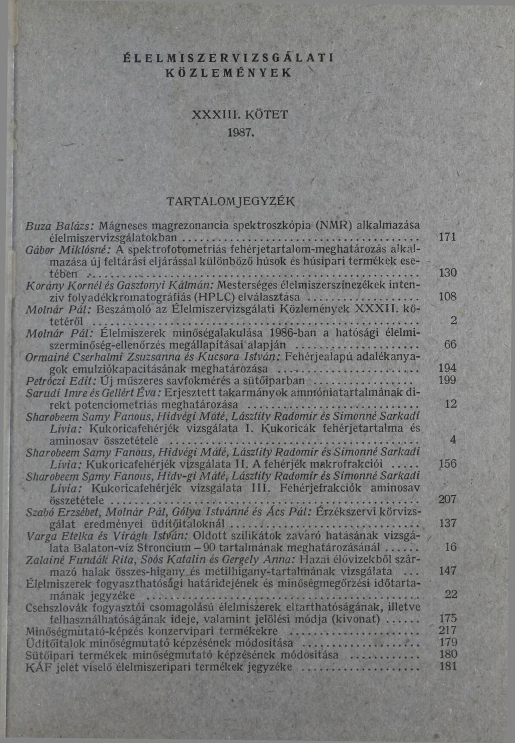 ÉLELMISZERVIZS6ÁLATI KÖZLEMÉNYEK 4 X X X III. KÖTET 1987. I - ',.. \ TARTALOMJEGYZÉK Búza Balázs: Mágneses magrezonancia spektroszkópia (NMR) alkalmazása élelmiszervizsgálatokban.