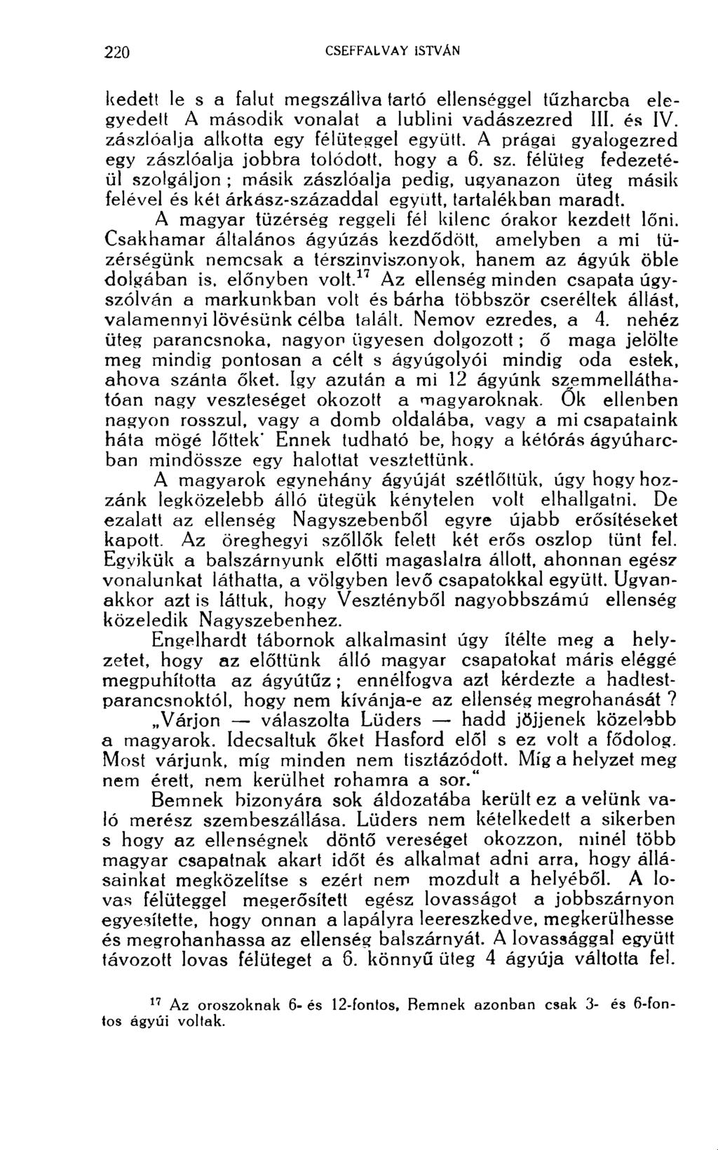 kedett le s a falut megszállva tartó ellenséggel tűzharcba elegyedett A második vonalat a lublini vadászezred III. és IV. zászlóalja alkotta egy félüteggel együtt.