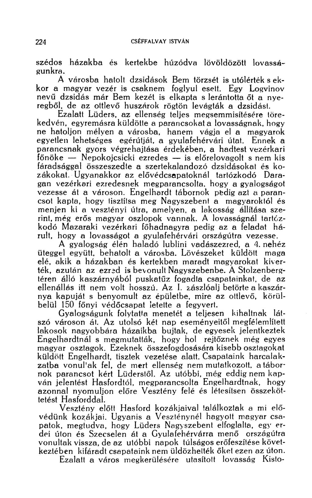 szédos házakba és kertekbe húzódva lövöldözött lovasságunkra. A városba hatolt dzsidások Bem törzsét is utóiérték s ekkor a magyar vezér is csaknem foglyul esett.