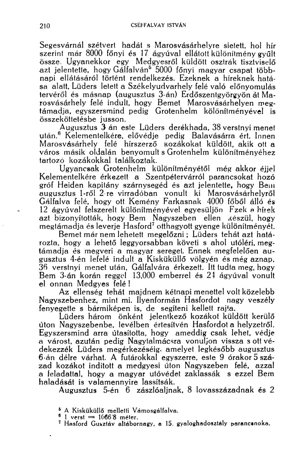 Segesvárnál szétvert hadát s Marosvásárhelyre sietett, hol hír szerint már 8000 főnyi és 17 ágyúval ellátott különítmény gyűlt össze.