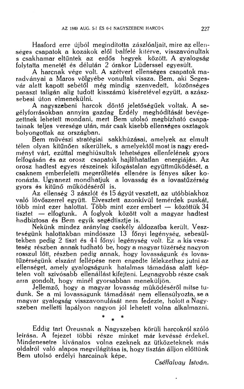 Hasford erre újból megindította zászlóaljait, mire az ellenséges csapatok a kozákok elől balfelé kitérve, visszavonultak s csakhamar eltűntek az erdős hegyek között.
