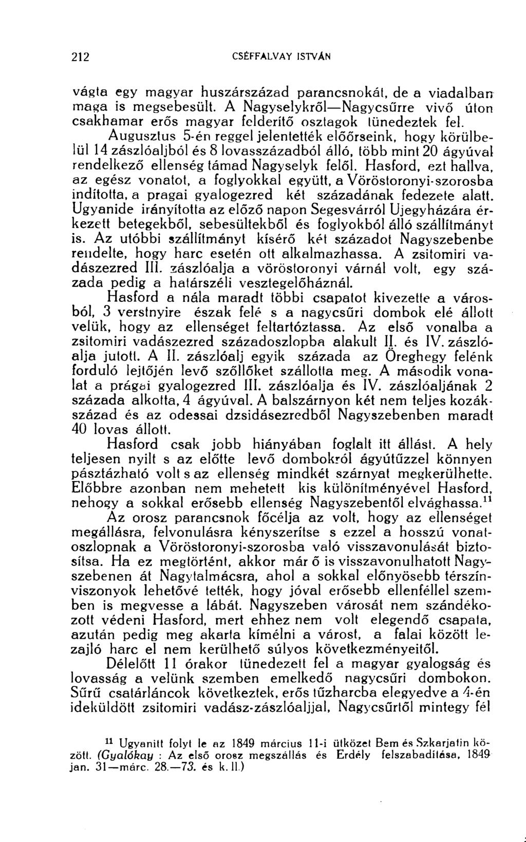 vágta egy magyar huszárszázad parancsnokát, de a viadalban maga is megsebesült. A Nagyselykről Nagycsűrre vivő úton csakhamar erős magyar felderítő osztagok tünedeztek fel.