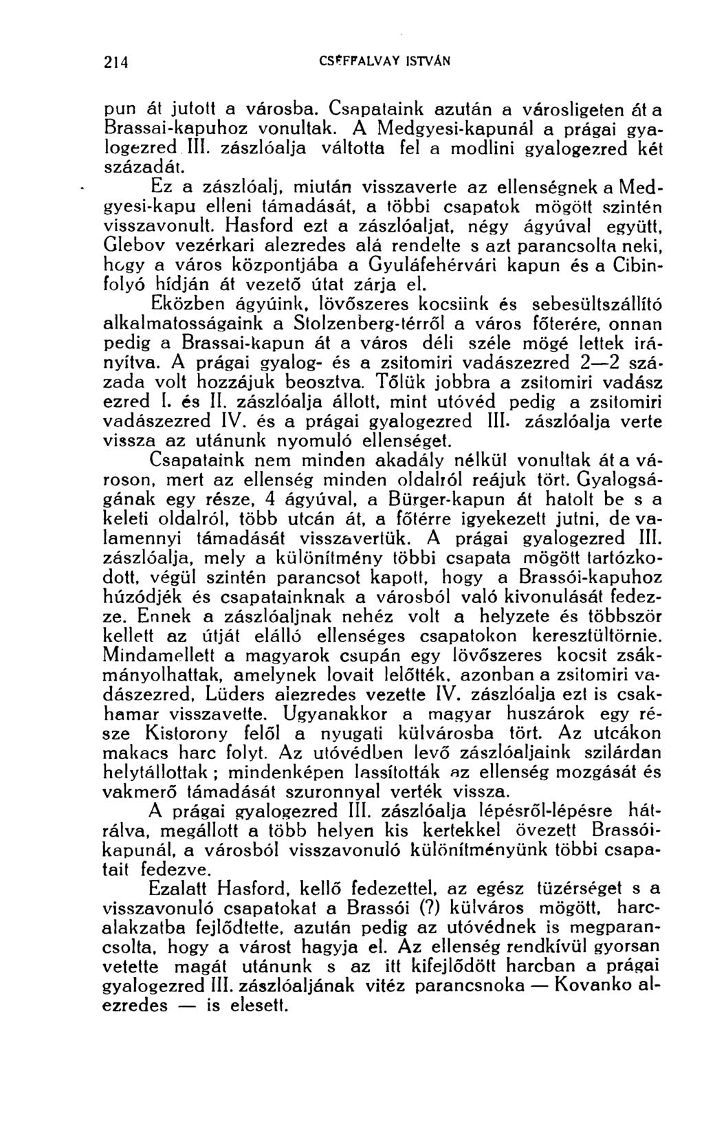 pun át jutott a városba. Csapataink azután a városligeten át a Brassai-kapuhoz vonultak. A Medgyesi-kapunál a prágai gyalogezred III. zászlóalja váltotta fel a modlini gyalogezred két századát.