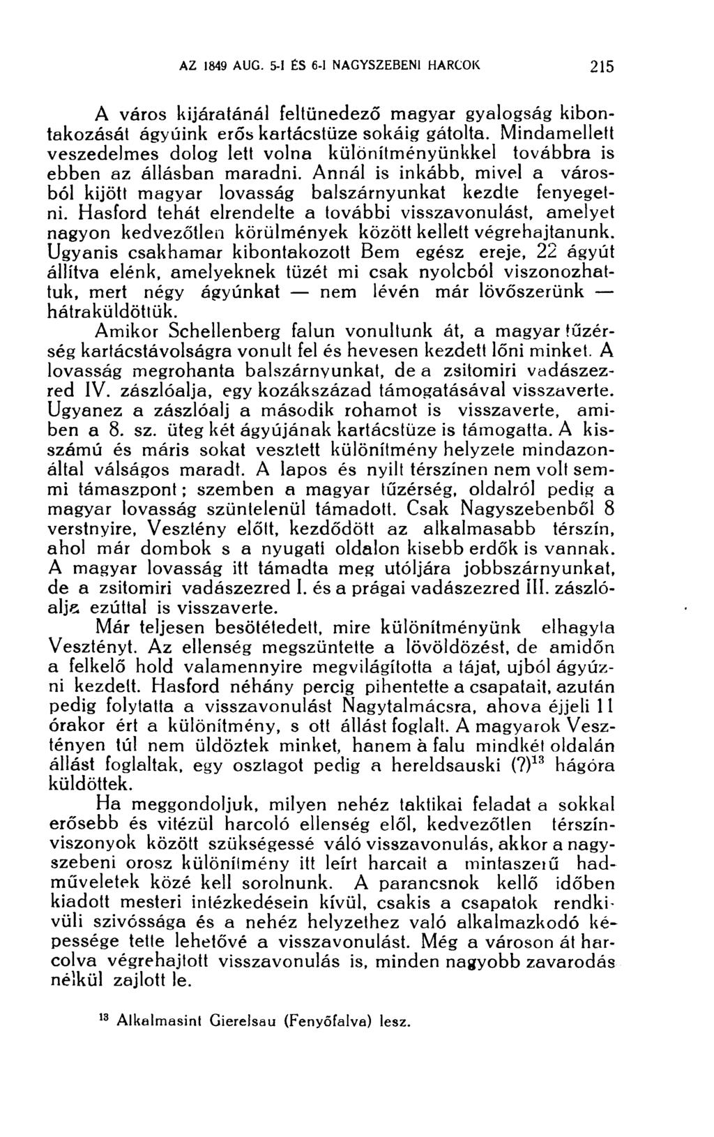 A város kijáratánál feltünedező magyar gyalogság kibontakozását ágyúink erős kartácstüze sokáig gátolta.
