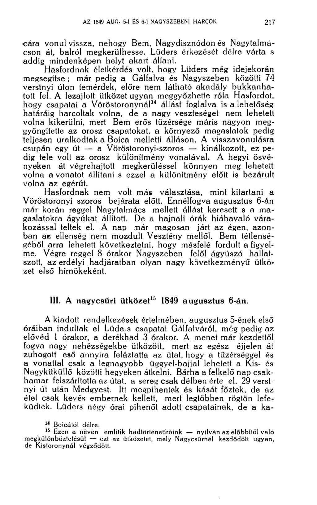 cára vonul vissza, nehogy Bem, Nagydisznódon és Nagytalmacson át, balról megkerülhesse. Lüders érkezését délre várta s addig mindenképen helyt akart állani.