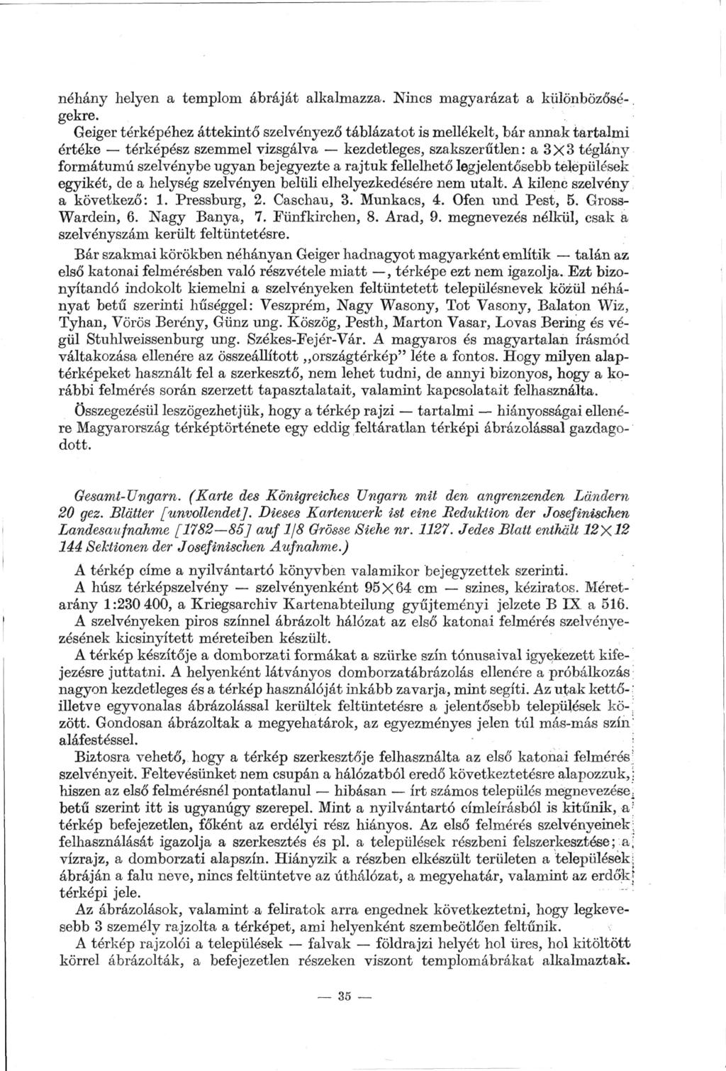 néhány helyen a templom ábráját alkalmazza. Nincs magyarázat a különbözősé-. gekre.