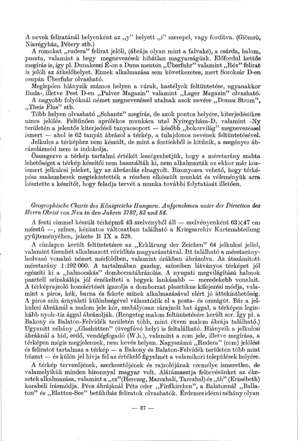 A nevek feliratánál helyenként az y " helyett i" szerepel, vagy fordítva. (Giömrö, Niarégyház, Pétery stb.