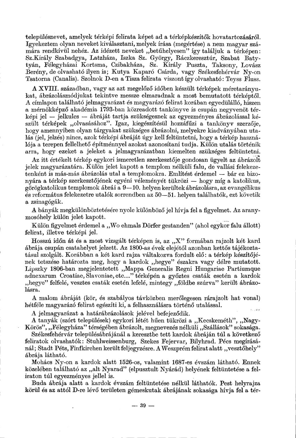 településnevet, amelyek térképi felirata képet ad a térképkészítők hovatartozásáról. Igyekeztem olyan neveket kiválasztani, melyek írása (megértése) a nem magyar számára rendkívül nehéz.