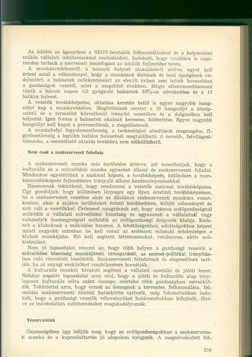 Az üdülés az ágazatban a SZOT-beutalók felhasználásával és a helyenként szűkös vállalati üdültetésekkel realizálódott.