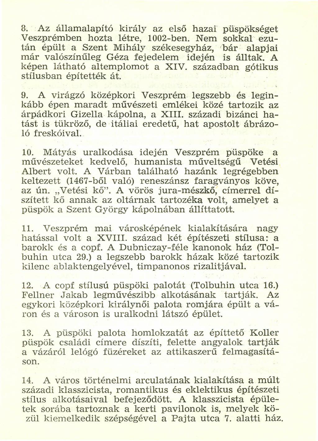 8. Az államalapító király az első hazai' püspökséget Veszprémben hozta létre, 1002-ben.