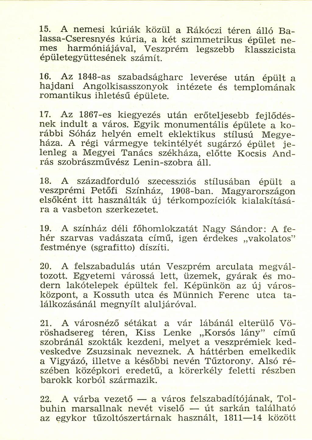 15. A nemesi kúriák közül a Rákóczi téren álló Balassa-Cseresnyés kúria, a két szimmetrikus épület nemes harmóniáj ával, Veszprém legszebb klasszicista épületegyüttesének számít. 16.