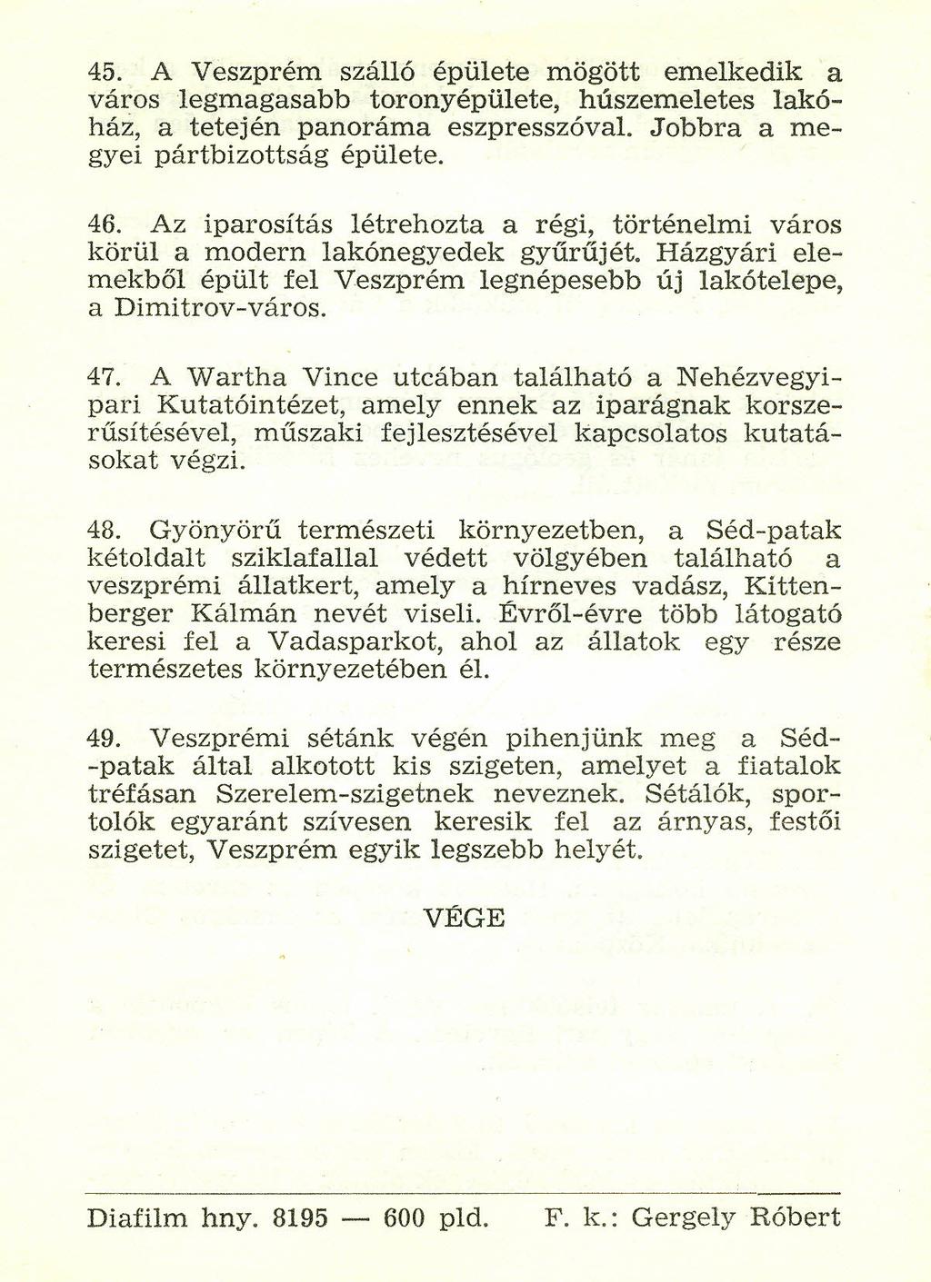 45. A Veszprém szállá épülete mögött emelkedik a város legmagasabb toronyépülete, húszemeletes lakóház, a tetején panoráma eszpresszóval. Jobbra a megyei pártbizottság épülete. 46.