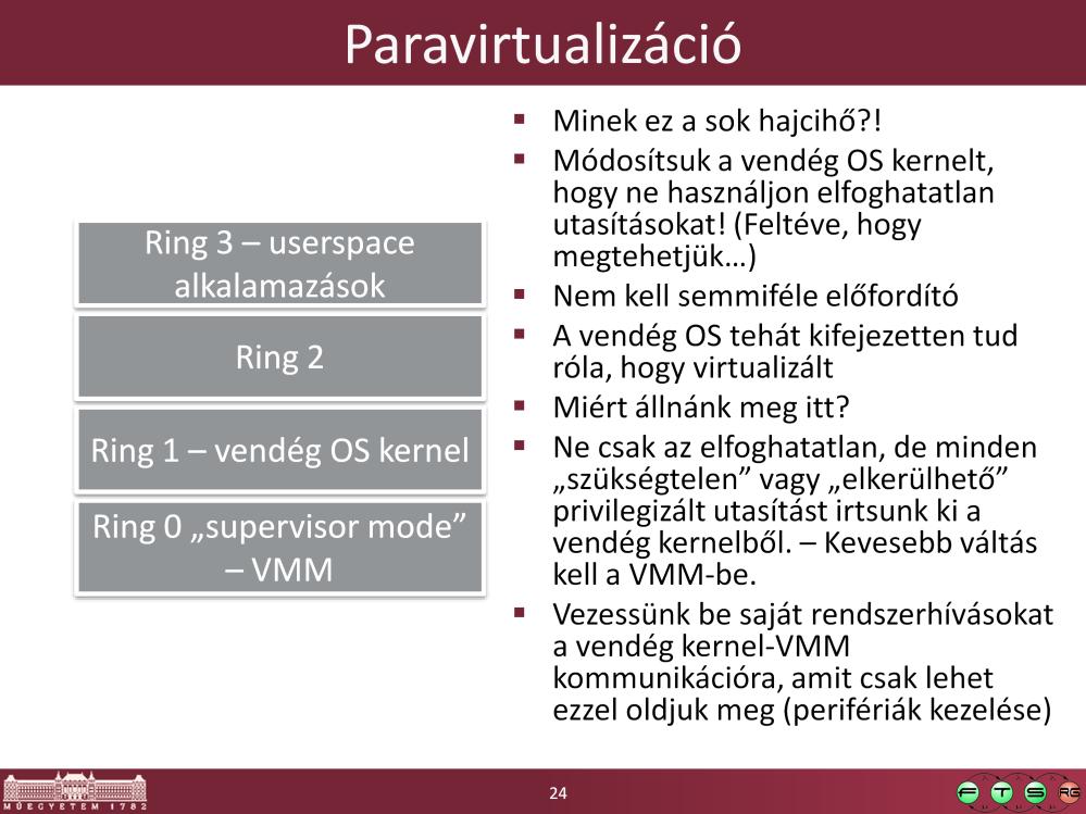 Mivel a vendég gépet módosítjuk, hogy együttműködjön egy virtualizációs környezettel ezért sokkal egyszerűbbé válik a VMM megvalósítása is.