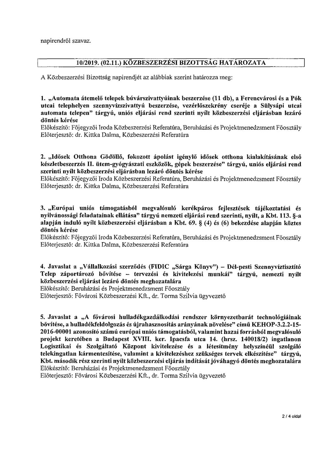 napirendről szavaz. 10/2019, (02.11.) KÖZBESZERZÉSI BIZOTTSÁG HATÁROZATA A Közbeszerzési Bizottság napirendjét az alábbiak szerint határozza meg: 1.