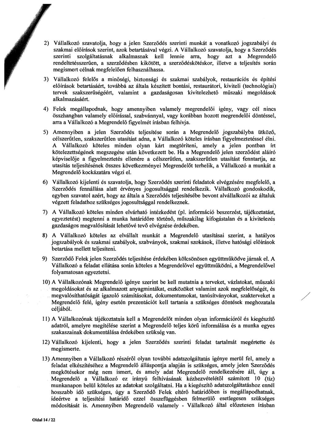 2) Vallalkoz6 szavatolja, hogy a jelen SzerzodCs szeriilti munkht a vonatkoz6 jogszabalyi 6s szakmai eloirhsok szerint, azok betartisaval vkgzi.