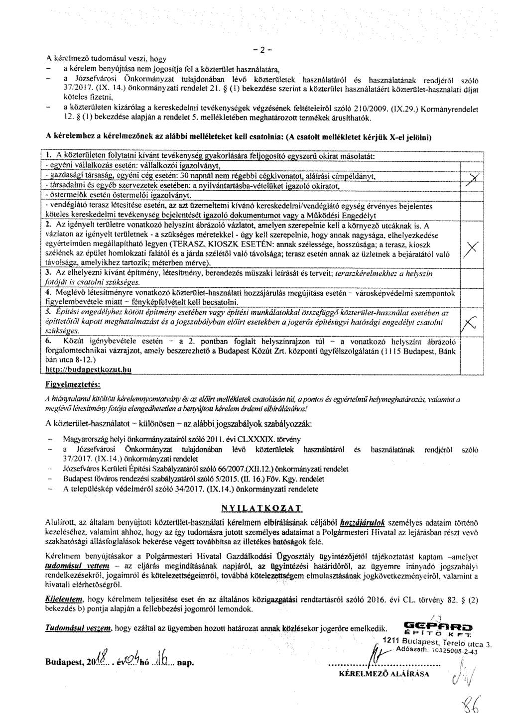 - 2 - A kérelmező tudomásul veszi, hogy a kérelem benyújtása nem jogosítja fel a közterület használatára, a Józsefvárosi Önkormányzat tulajdonában lévő közterületek használatáról és használatának