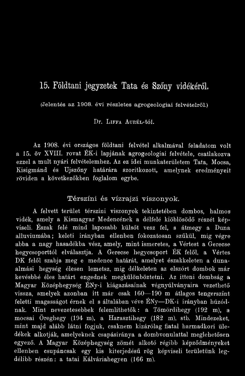 Észak felé mind laposabb külsőt vesz fel, s átmegy a Duna alluviumába; keleti irányban ellenben fokozatosan szűkül, míg végro abba a nagy basadékba vész, amely, mint ismeretes, a Vértest a Gerecse