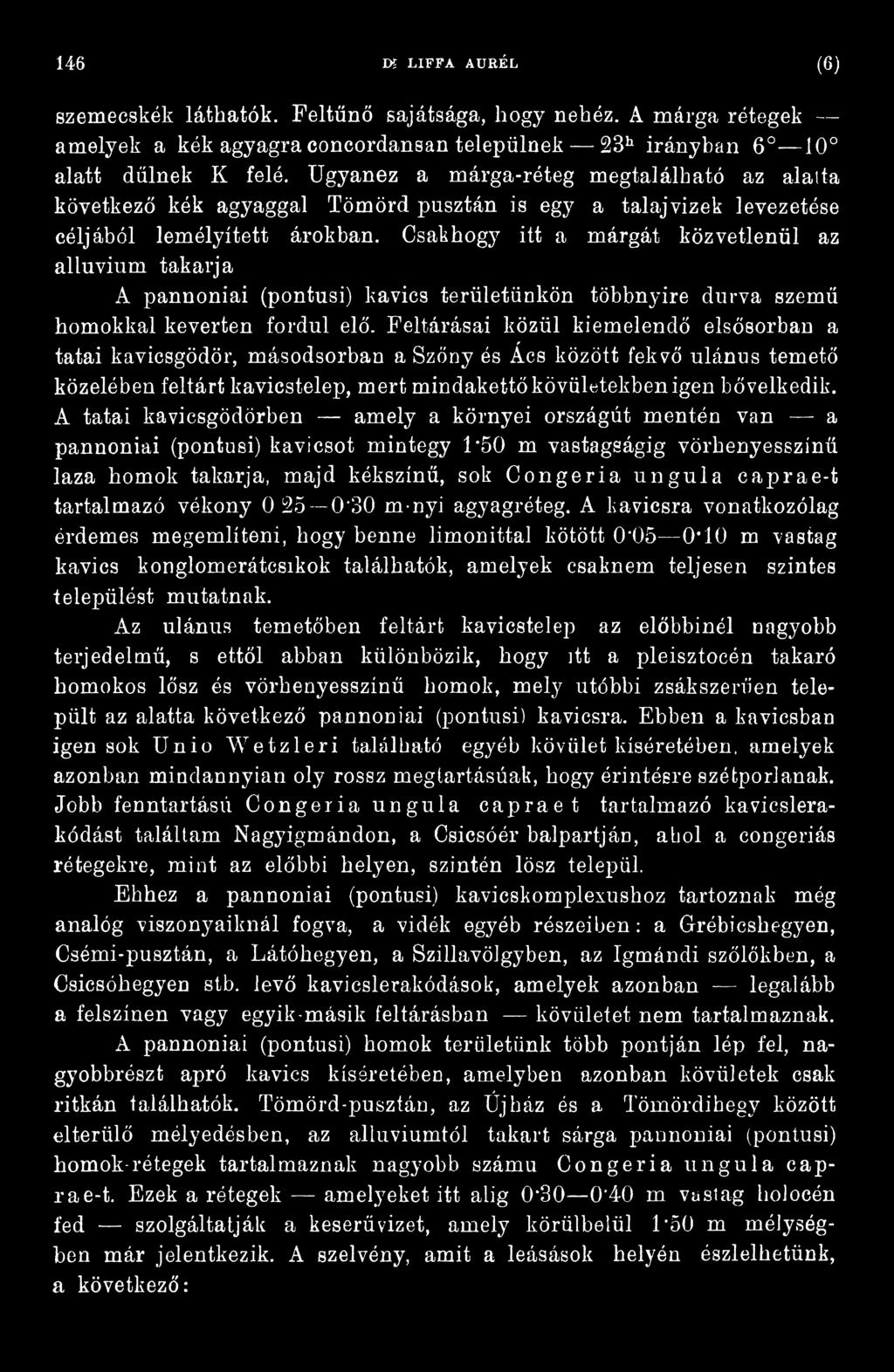 A tatai kavicsgödörben amely a környei országút mentén van a pannoniai (pontusi) kavicsot mintegy 1*50 m vastagságig vörhenyesszínű laza homok takarja, majd kékszínű, sok Congeria ungula caprae-t