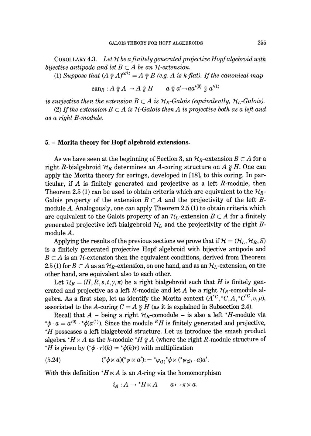 GALOIS THEORY FOR HOPF ALGEBROIDS 255 COROLLARY 4.3. Let ~-I be a finitely generated projective Hopf algebroid with bijective antipode and let B c A be an 7-l-extension.