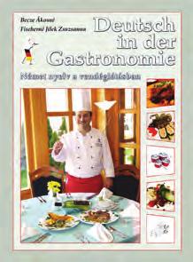 SZAKMAI NYELVKÖNYVEK A Deutsch in der Gastronomie nyelvkönyvet elsősorban a vendéglátás területén tanuló és dolgozó szakembereknek ajánljuk.