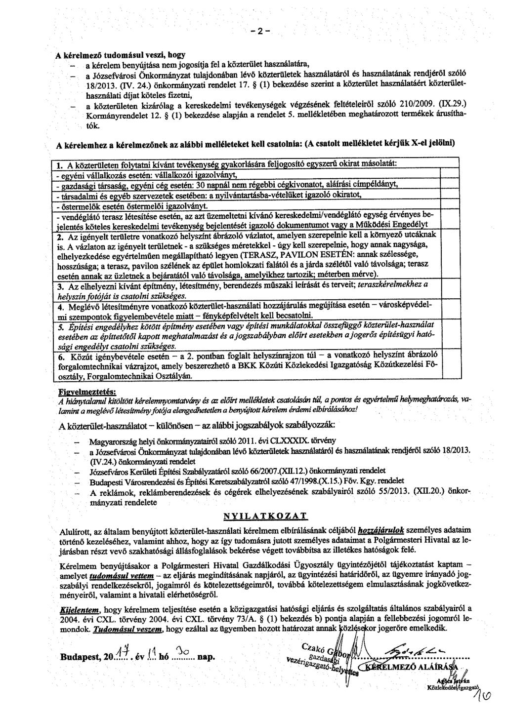 A kérelmező tudomásul veszi, hogy - a kérelem benyújtása nem jogosítja fel a közterület használatára, - a Józsefvárosi Önkormányzat tulajdonában lévő közterületek használatáról és használatának