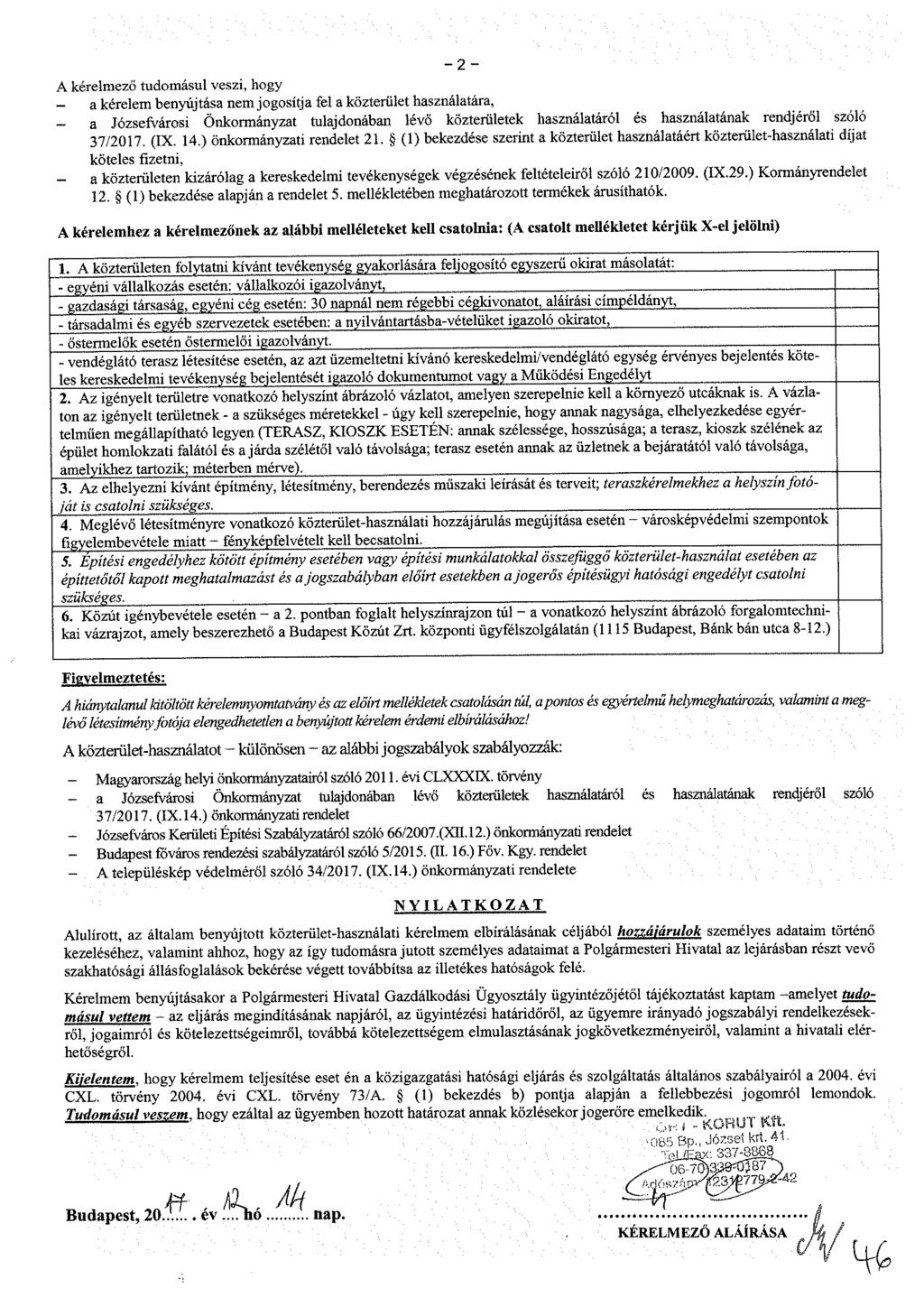 - 2 - A kérelmező tudomásul veszi, hogy a kérelem benyújtása nem jogosítja fel a közterület használatára, - a Józsefvárosi Önkormányzat tulajdonában lévő közterületek használatáról és használatának