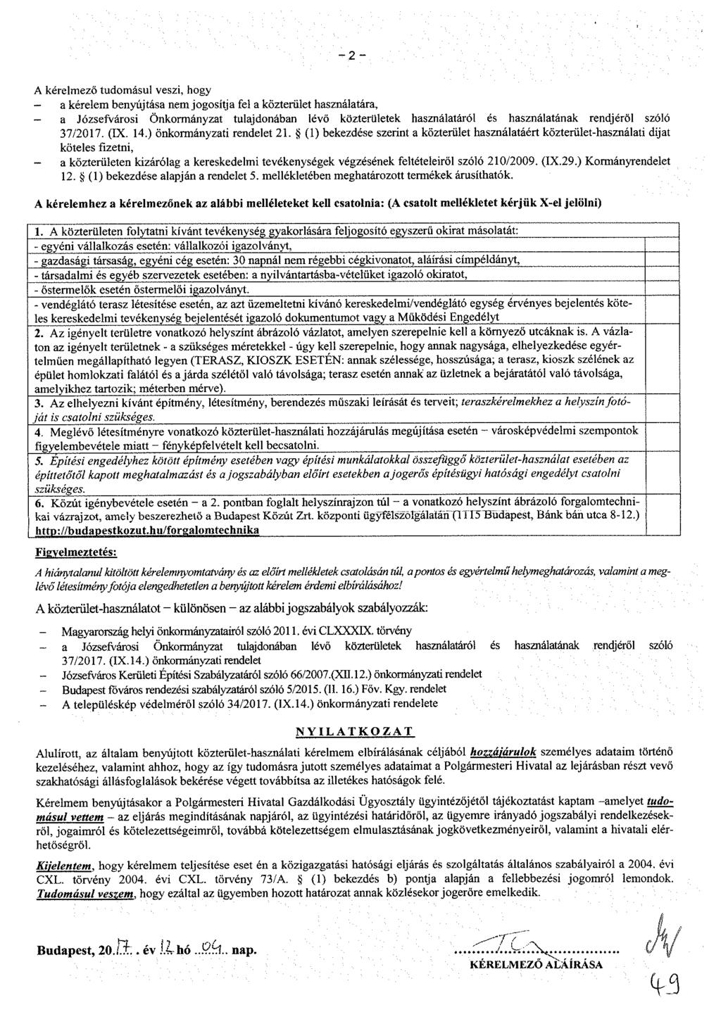 - 2 - A kérelmező tudomásul veszi, hogy - a kérelem benyújtása nem jogosítja fel a közterület használatára, - a Józsefvárosi Önkormányzat tulajdonában iévö közterületek használatáról és használatának